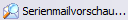 Serienmailvorschai